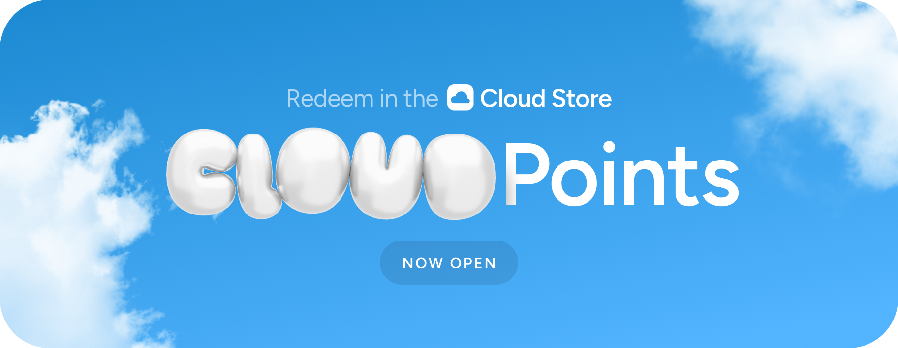 Redeem in the Cloud Store: Now open. Cloud Points. 