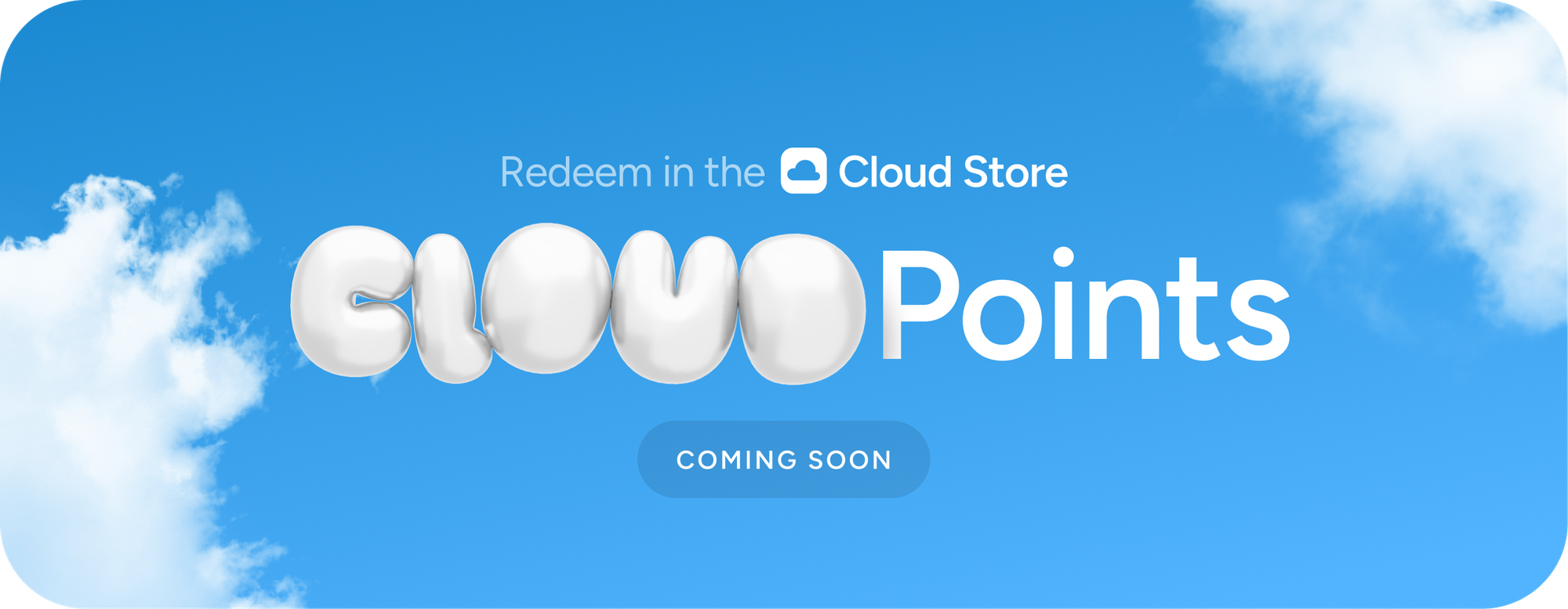 Redeem in the Cloud Store: Cloud Points. Coming soon.